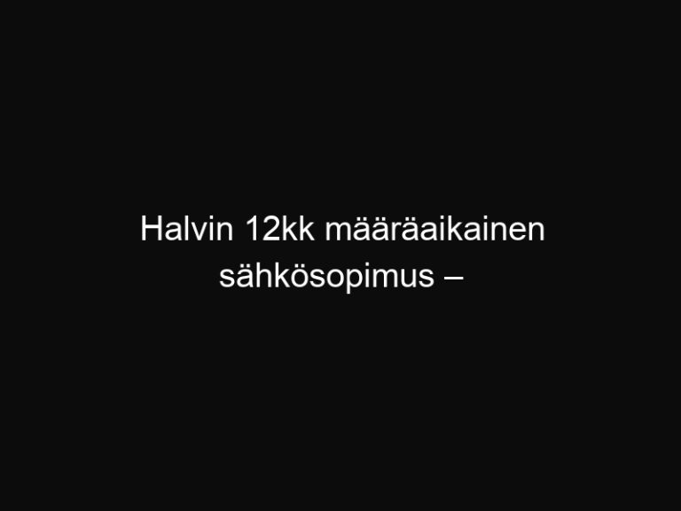 Halvin 12kk määräaikainen sähkösopimus – vertaa tarjoukset