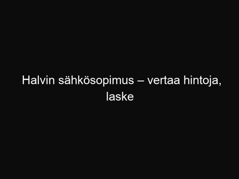 Halvin sähkösopimus – vertaa hintoja, laske kustannukset