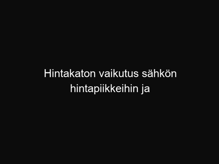 Hintakaton vaikutus sähkön hintapiikkeihin ja laskuri