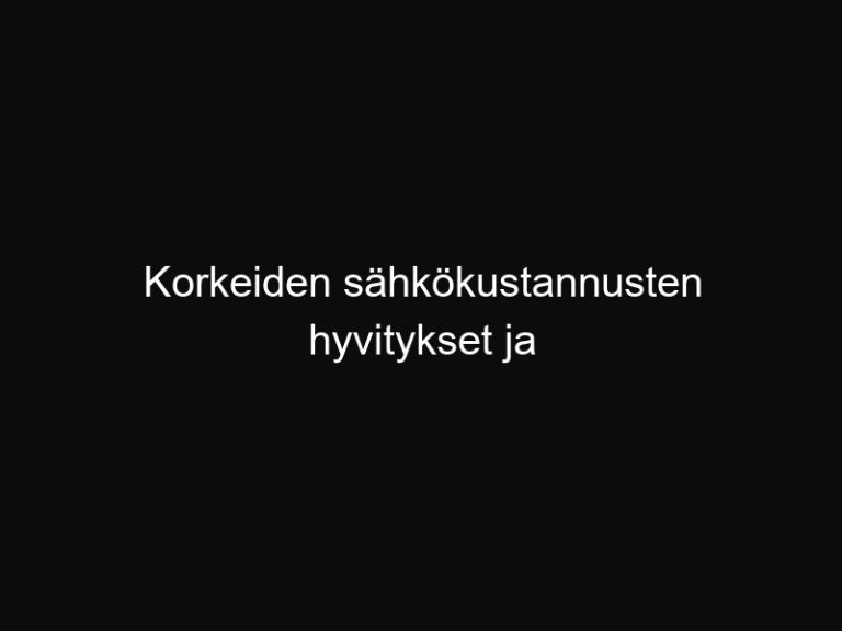 Korkeiden sähkökustannusten hyvitykset ja tukimuodot