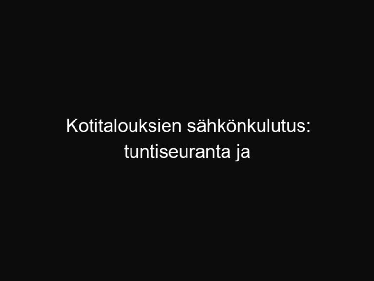 Kotitalouksien sähkönkulutus: tuntiseuranta ja laskuri
