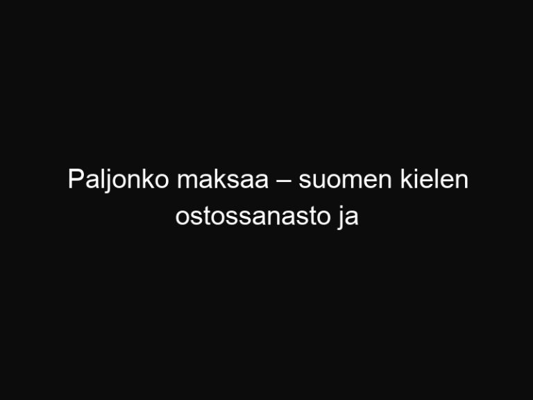 Paljonko maksaa – suomen kielen ostossanasto ja laskin