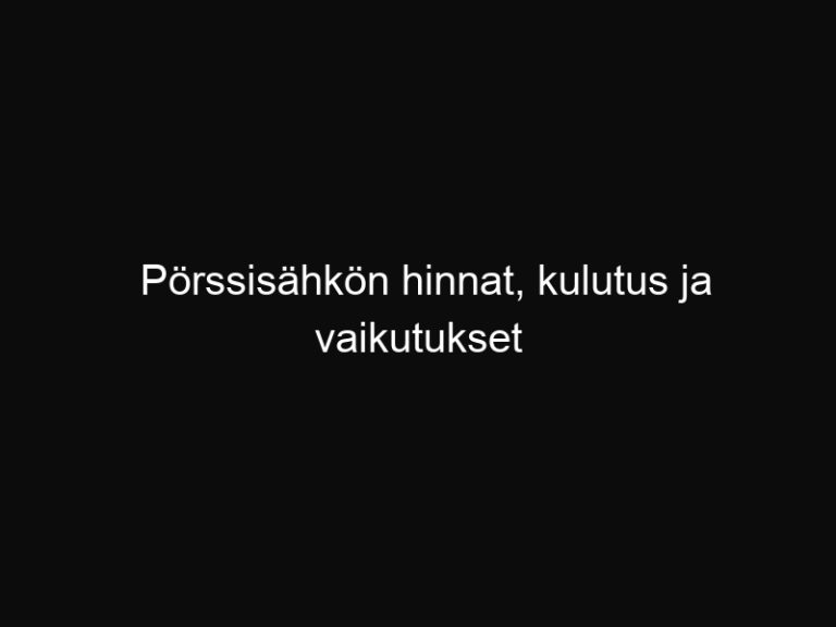 Pörssisähkön hinnat, kulutus ja vaikutukset – Yle.fi