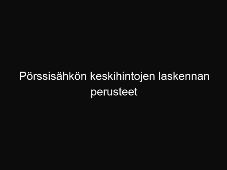Pörssisähkön keskihintojen laskennan perusteet