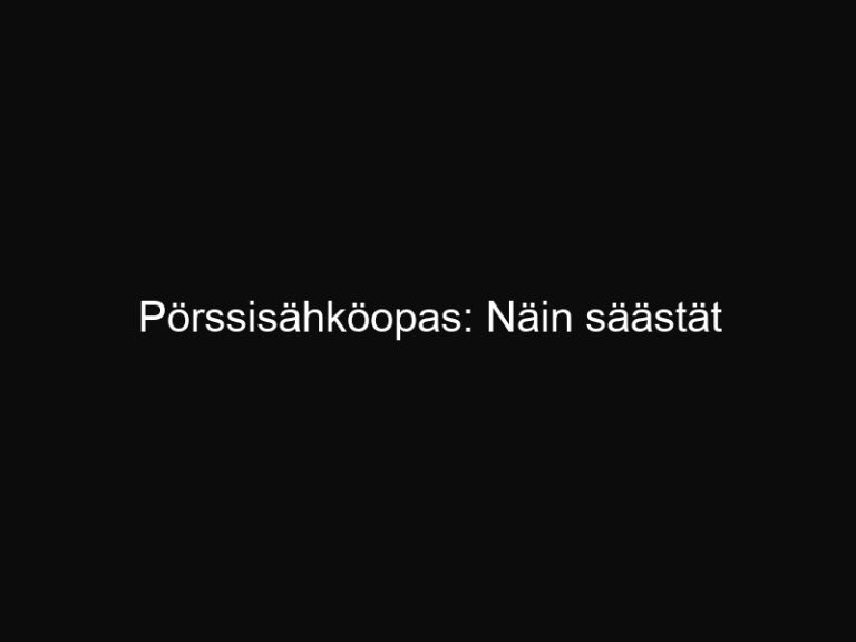 Pörssisähköopas: Näin säästät sähkölaskussa