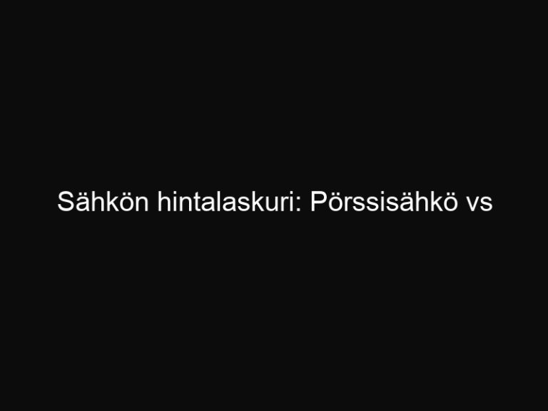 Sähkön hintalaskuri: Pörssisähkö vs kiinteähinta