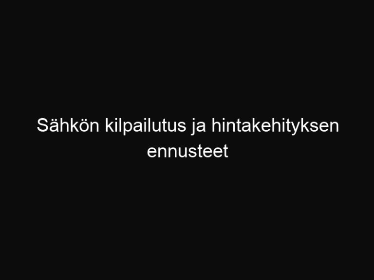 Sähkön kilpailutus ja hintakehityksen ennusteet