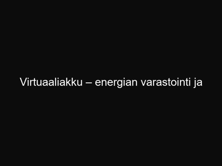 Virtuaaliakku – energian varastointi ja kulutusjousto